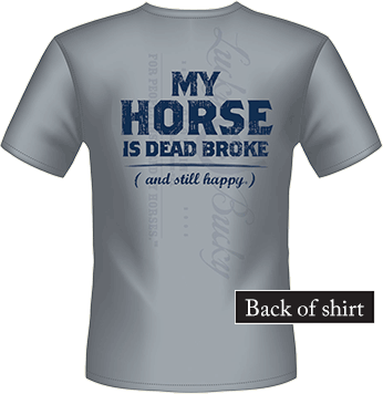 Lucky Bucky Clothing – My Horse is Dead Broke and Still Happy – T-Shirts for Men and Women
