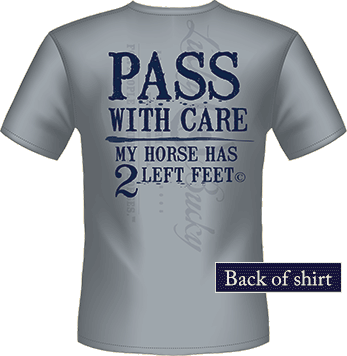 Lucky Bucky® Clothing  - Pass With Care – My Horse Has 2 Left Feet -  Tee For Men & Women.